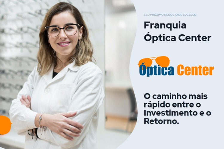  Franquia Óptica Center: o retorno mais rápido para o seu investimento